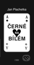 Kniha: Černé na bílém / bílé na černém (Jan Plachetka). , 2016 Kniha: Černé na bílém / bílé na černém (Jan Plachetka). , 2016