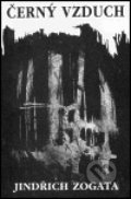 Kniha: Černý vzduch (Jindřich Zogata). Zvláštní vydání, 1999 Kniha: Černý vzduch (Jindřich Zogata). Zvláštní vydání, 1999