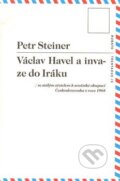 Kniha: Václav Havel a invaze do Iráku (Petr Steiner). RUBATO, 2014 Kniha: Václav Havel a invaze do Iráku (Petr Steiner). RUBATO, 2014
