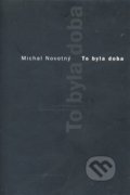 Kniha: To byla doba (Michal Novotný). Týnská literární kavárna, 2007 Kniha: To byla doba (Michal Novotný). Týnská literární kavárna, 2007