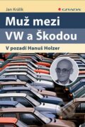 Kniha: Muž mezi VW a Škodou (Jan Králík). Grada, 2019 Kniha: Muž mezi VW a Škodou (Jan Králík). Grada, 2019