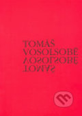 Kniha: Tomáš Vosolsobě (Eva Petrová). Galerie výtvarného umění Litoměřicích, 2005 Kniha: Tomáš Vosolsobě (Eva Petrová). Galerie výtvarného umění Litoměřicích, 2005