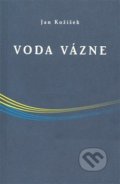 Kniha: Voda vázne (Jan Kožíšek). Spojené náhody s.r.o., 2007 Kniha: Voda vázne (Jan Kožíšek). Spojené náhody s.r.o., 2007
