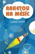 Kniha: Raketou na Měsíc (Luboš Huml). Drábek Antonín, 2013 Kniha: Raketou na Měsíc (Luboš Huml). Drábek Antonín, 2013