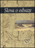 Kniha: Slova o odvaze (Slovart). Slovart, 2005 Kniha: Slova o odvaze (Slovart). Slovart, 2005
