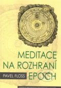 Kniha: Meditace na rozhraní epoch (Pavel Floss). Centrum pro studium demokracie a kultury, 2012 Kniha: Meditace na rozhraní epoch (Pavel Floss). Centrum pro studium demokracie a kultury, 2012