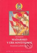 Kniha: Maďarsko v éře sovětizace (Eva Irmanová). Albis International, 2008 Kniha: Maďarsko v éře sovětizace (Eva Irmanová). Albis International, 2008