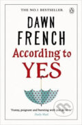 Kniha: According To Yes (Dawn French). Penguin Books, 2016 Kniha: According To Yes (Dawn French). Penguin Books, 2016