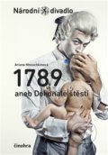 Kniha: 1789 aneb Dokonalé štěstí (Ariane Mnouchkinová). Národní divadlo, 2014 Kniha: 1789 aneb Dokonalé štěstí (Ariane Mnouchkinová). Národní divadlo, 2014