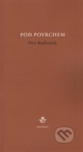 Kniha: Pod povrchem (Petr Kaďourek). Dauphin, 2015 Kniha: Pod povrchem (Petr Kaďourek). Dauphin, 2015
