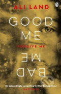 Kniha: Good Me, Bad Me (Ali Land). Penguin Books, 2017 Kniha: Good Me, Bad Me (Ali Land). Penguin Books, 2017