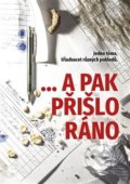 Kniha: ...a pak přišlo ráno (Pavel Mondschein). Martin Koláček - E-knihy jedou, 2019 Kniha: ...a pak přišlo ráno (Pavel Mondschein). Martin Koláček - E-knihy jedou, 2019