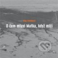 Kniha: O čem mluví Matka, když mlčí (Olga Stehlíková). Dobrý důvod, 2019 Kniha: O čem mluví Matka, když mlčí (Olga Stehlíková). Dobrý důvod, 2019