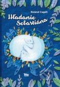 Kniha: Hľadanie Sebastiána (Roland Cagáň), 2019 Kniha: Hľadanie Sebastiána (Roland Cagáň), 2019