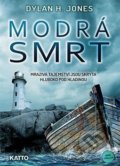 Kniha: Modrá smrt (Dylan H. Jones). Katto, 2019 Kniha: Modrá smrt (Dylan H. Jones). Katto, 2019