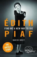 Kniha: Edith Piaf - The Untold Story (David Bret). Oberon, 2015 Kniha: Edith Piaf - The Untold Story (David Bret). Oberon, 2015