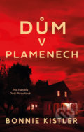 Kniha: Dům v plamenech (Bonnie Kistler). Ikar CZ, 2019 Kniha: Dům v plamenech (Bonnie Kistler). Ikar CZ, 2019