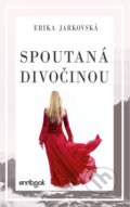 Kniha: Spoutaná divočinou (Erika Jarkovská). Enribook, 2019 Kniha: Spoutaná divočinou (Erika Jarkovská). Enribook, 2019