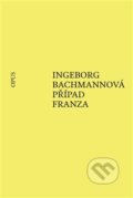 Kniha: Případ Franza (Ingeborg Bachmann). Opus, 2019 Kniha: Případ Franza (Ingeborg Bachmann). Opus, 2019