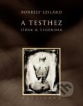 Kniha: A Testhez Ódák & Legendák (Szilárd Borbély). Kalligram Kniha: A Testhez Ódák & Legendák (Szilárd Borbély). Kalligram