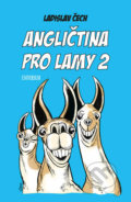 Kniha: Angličtina pro lamy 2 (Ladislav Čech). Universum, 2019 Kniha: Angličtina pro lamy 2 (Ladislav Čech). Universum, 2019