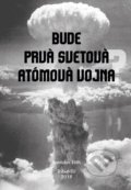Kniha: Bude prvá svetová atómová vojna? (Rastislav Tóth). Tribun EU, 2019 Kniha: Bude prvá svetová atómová vojna? (Rastislav Tóth). Tribun EU, 2019