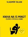 Kniha: Kniha na 15 minút (Vladimír Talian). Vladimír Talian, 2019 Kniha: Kniha na 15 minút (Vladimír Talian). Vladimír Talian, 2019