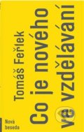 Kniha: Co je nového ve vzdělávání (Tomáš Feřtek). Nová beseda, 2019 Kniha: Co je nového ve vzdělávání (Tomáš Feřtek). Nová beseda, 2019