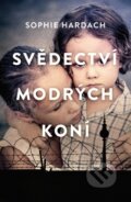Kniha: Svědectví modrých koní (Libuše Trávničková a Sophie Hardach). BETA - Dobrovský, 2019 Kniha: Svědectví modrých koní (Libuše Trávničková a Sophie Hardach). BETA - Dobrovský, 2019