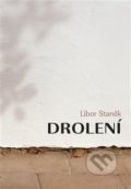 Kniha: Drolení (Libor Staněk). Dobrý důvod, 2019 Kniha: Drolení (Libor Staněk). Dobrý důvod, 2019