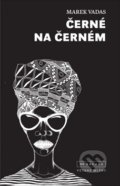 Kniha: Černé na černém (Marek Vadas). Větrné mlýny, 2019 Kniha: Černé na černém (Marek Vadas). Větrné mlýny, 2019