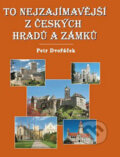 Kniha: To nejzajímavější z českých hradů a zámků (Petr Dvořáček). Rubico, 2007 Kniha: To nejzajímavější z českých hradů a zámků (Petr Dvořáček). Rubico, 2007