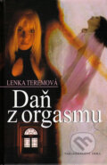 Kniha: Daň z orgasmu (Lenka Teremová). Spira, 2010 Kniha: Daň z orgasmu (Lenka Teremová). Spira, 2010