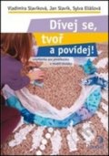 Kniha: Dívej se, tvoř a povídej! (Jan Slavík, Sylva Eliášová a Vladimíra Slavíková), 2019 Kniha: Dívej se, tvoř a povídej! (Jan Slavík, Sylva Eliášová a Vladimíra Slavíková), 2019