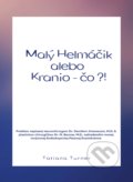 Kniha: Malý helmáčik alebo Kranio - čo?! (Tatiana Turner). Tatiana Turner, 2019 Kniha: Malý helmáčik alebo Kranio - čo?! (Tatiana Turner). Tatiana Turner, 2019