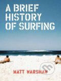 Kniha: Brief History of Surfing (Matt Warshaw). Chronicle Books, 2017 Kniha: Brief History of Surfing (Matt Warshaw). Chronicle Books, 2017