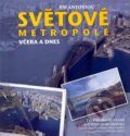 Kniha: Světové metropole včera a dnes (Jim Antoniou). Fortuna Libri ČR, 2004 Kniha: Světové metropole včera a dnes (Jim Antoniou). Fortuna Libri ČR, 2004