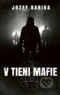 Kniha: V tieni mafie (Jozef Karika), 2019 Kniha: V tieni mafie (Jozef Karika), 2019