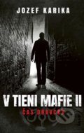 Kniha: V tieni mafie II - Čas dravcov (Jozef Karika), 2019 Kniha: V tieni mafie II - Čas dravcov (Jozef Karika), 2019