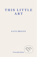 Kniha: This Little Art (Katharine Briggs). Fitzcarraldo Editions, 2018 Kniha: This Little Art (Katharine Briggs). Fitzcarraldo Editions, 2018
