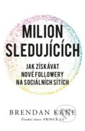 Kniha: Milion sledujících (Brendan Kane). Zoner Press, 2019 Kniha: Milion sledujících (Brendan Kane). Zoner Press, 2019