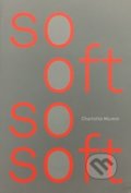 Kniha: So Oft So Soft (Charlotte Mumm). Sputnik Editions, 2018 Kniha: So Oft So Soft (Charlotte Mumm). Sputnik Editions, 2018