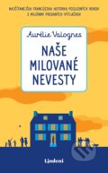 Kniha: Naše milované nevesty (Aurélie Valognes). Lindeni, 2020 Kniha: Naše milované nevesty (Aurélie Valognes). Lindeni, 2020