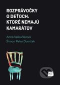 Kniha: Rozprávočky o deťoch, ktoré nemajú kamarátov (Anna Valkučáková a Šimon Peter Domček), 2019 Kniha: Rozprávočky o deťoch, ktoré nemajú kamarátov (Anna Valkučáková a Šimon Peter Domček), 2019