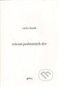 Kniha: Svěcení podstatných slov (Václav Daněk). Gallery, 2009 Kniha: Svěcení podstatných slov (Václav Daněk). Gallery, 2009