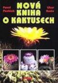 Kniha: Nová kniha o kaktusech (Libor Kunte a Pavel Pavlíček). Dona, 2002 Kniha: Nová kniha o kaktusech (Libor Kunte a Pavel Pavlíček). Dona, 2002