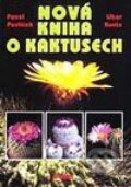 Nová kniha o kaktusech - Pavel Pavlíček, Libor Kunte, Dona, 2002