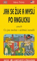 Kniha: Jak se žije a myslí po anglicku (Věra Tichá). INFOA, 2001 Kniha: Jak se žije a myslí po anglicku (Věra Tichá). INFOA, 2001