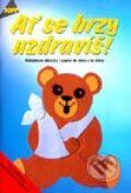 Kniha: Ať se brzy uzdravíš! (Autorský kolektív). Anagram, 2000 Kniha: Ať se brzy uzdravíš! (Autorský kolektív). Anagram, 2000