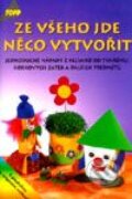 Kniha: Ze všeho jde něco vytvořit (Autorský kolektiv). Anagram, 2000 Kniha: Ze všeho jde něco vytvořit (Autorský kolektiv). Anagram, 2000